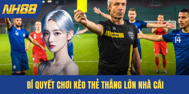 Chơi kèo thẻ hiệp hai thắng lớn nhà cái