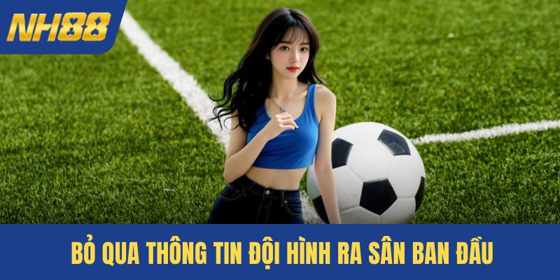 Bỏ qua thông tin đội hình ra sân ban đầu