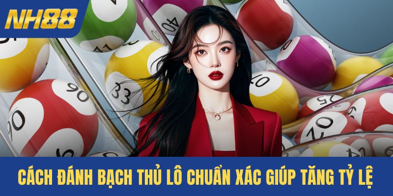Cách đánh bạch thủ lô chuẩn xác