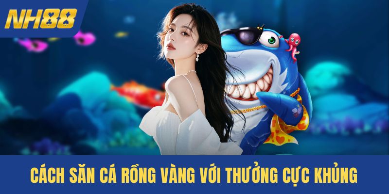 Nâng cấp vũ khí săn cá tuỳ thời điểm