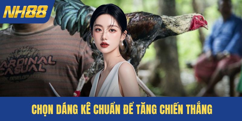 Chọn dáng kê chuẩn để tăng chiến thắng