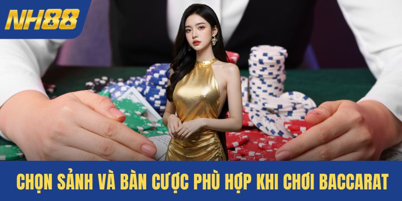 Chọn sảnh và bàn cược phù hợp khi chơi Baccarat