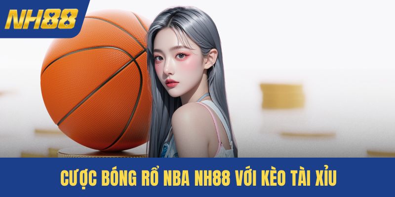 Cược bóng rổ NBA NH88 với kèo tài xỉu