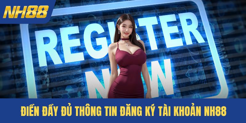 Điền đầy đủ thông tin đăng ký tài khoản NH88