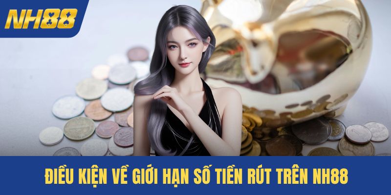 Điều kiện về giới hạn số tiền rút trên NH88