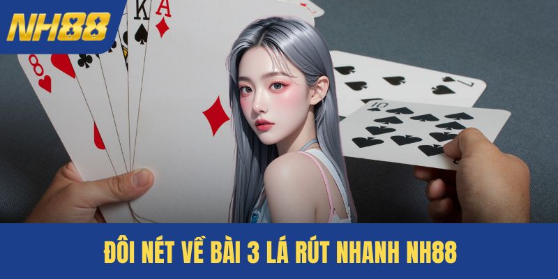 Đôi nét về bài 3 lá rút nhanh NH88