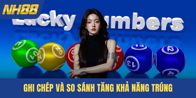 Ghi chép và so sánh tăng khả năng trúng