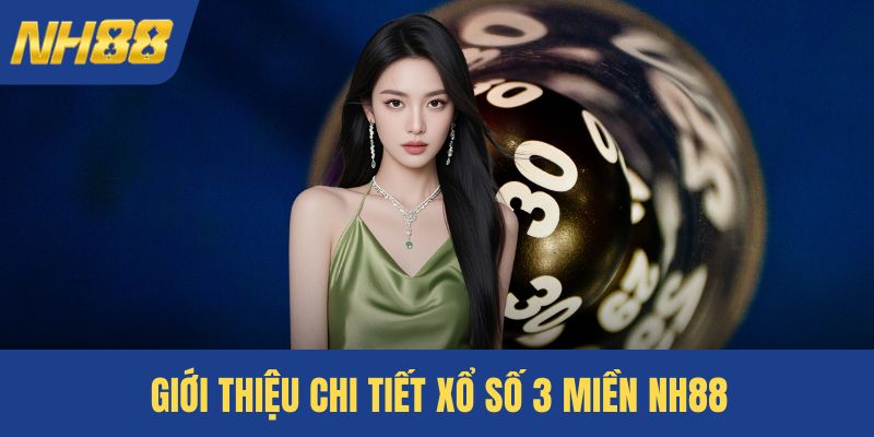 Giới thiệu chi tiết xổ số 3 miền NH88