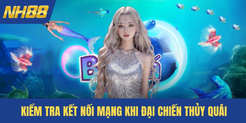 Kiểm tra kết nối mạng khi đại chiến thủy quái