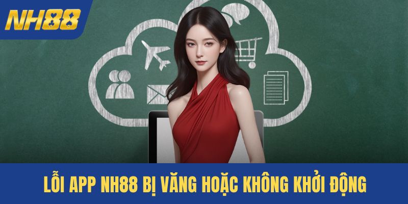 Lỗi app NH88 bị văng hoặc không khởi động