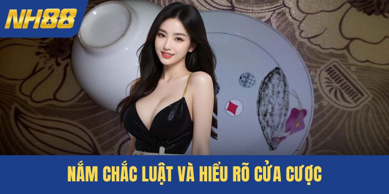 Nắm chắc luật và hiểu rõ cửa cược