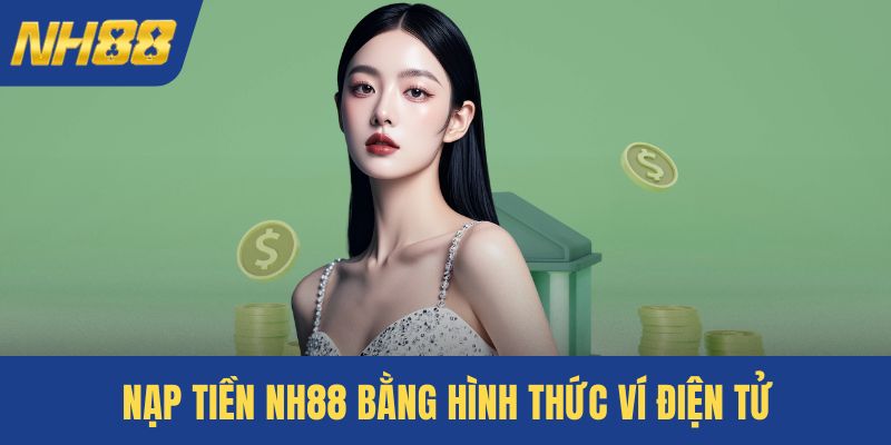 Nạp tiền NH88 bằng hình thức ví điện tử