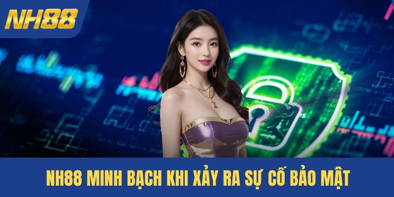 NH88 minh bạch khi xảy ra sự cố bảo mật
