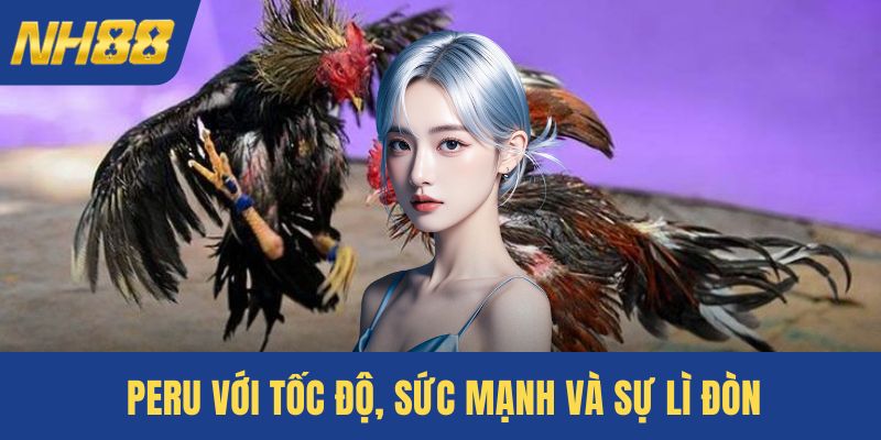 Peru với tốc độ, sức mạnh và sự lì đòn