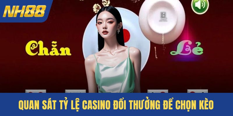 Quan sát tỷ lệ casino đổi thưởng để chọn kèo