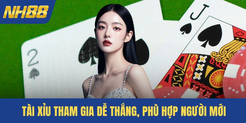 Tài xỉu tham gia dễ thắng, phù hợp người mới